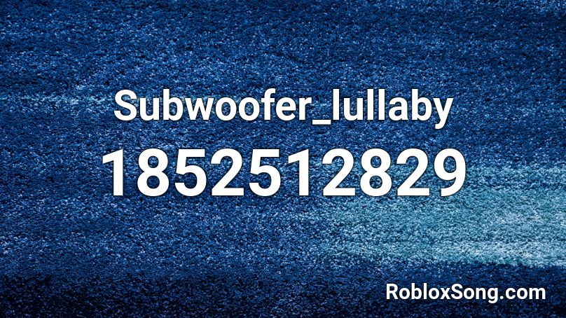 Subwoofer_lullaby Roblox ID