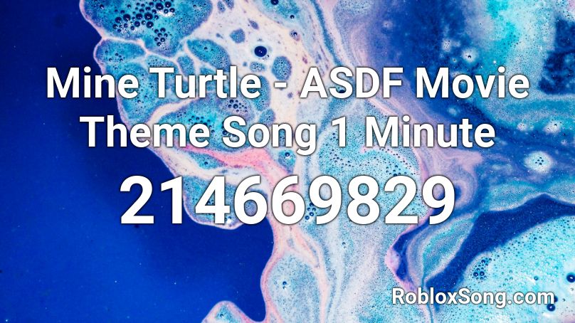 Mine Turtle - ASDF Movie Theme Song 1 Minute Roblox ID