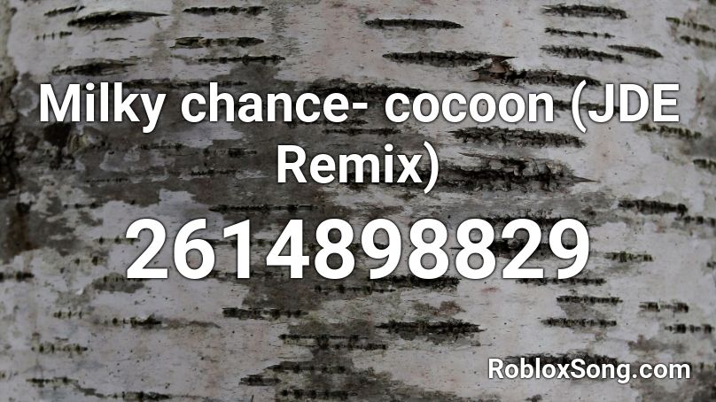 Milky chance- cocoon (JDE Remix) Roblox ID