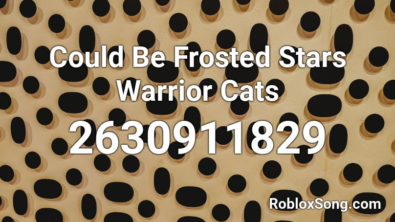Could Be Frosted Stars Warrior Cats Roblox ID