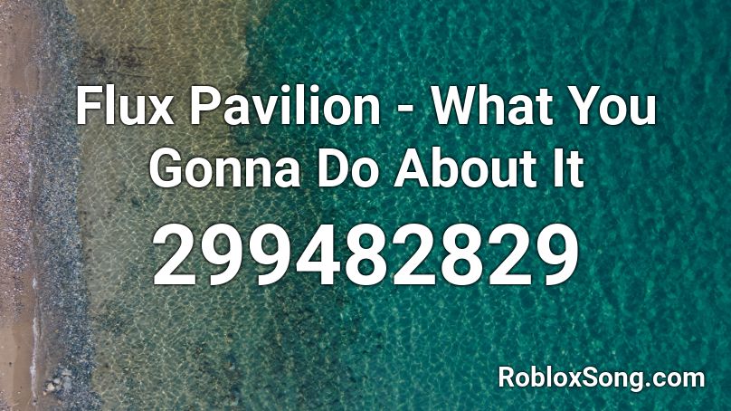 Flux Pavilion - What You Gonna Do About It Roblox ID