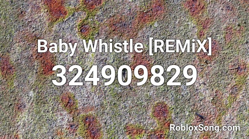 Baby Whistle [REMiX] Roblox ID