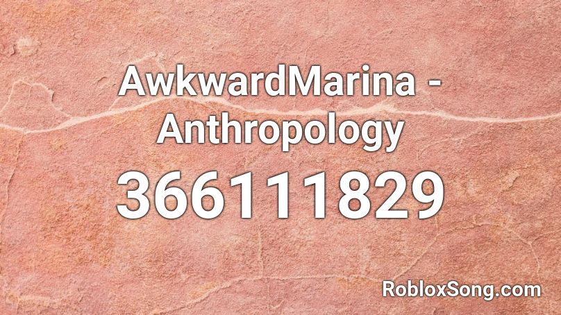 AwkwardMarina - Anthropology Roblox ID