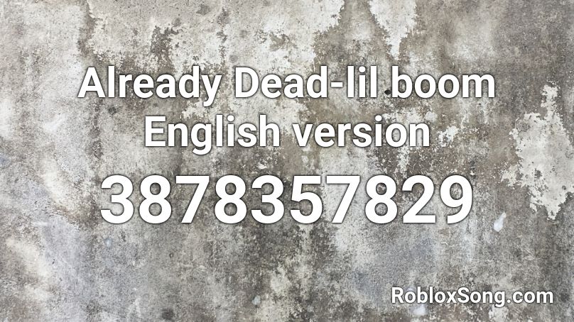 Already Dead-lil boom English version Roblox ID