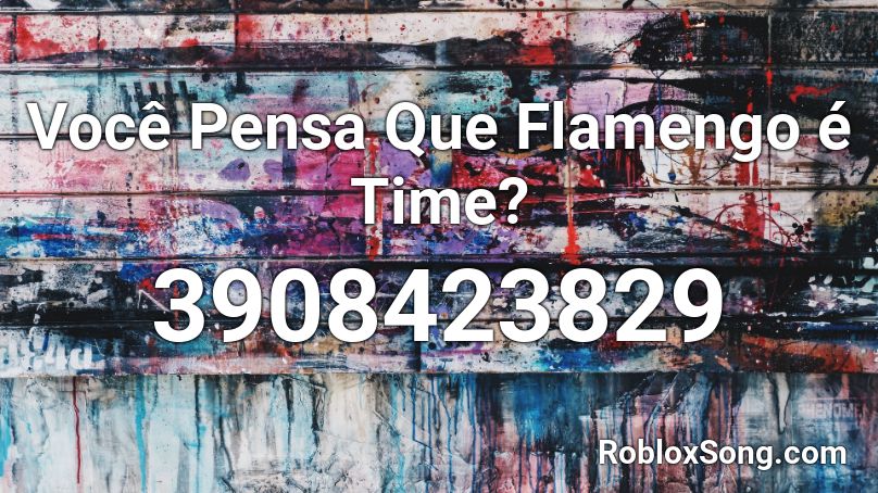 Você Pensa Que Flamengo é Time? Roblox ID