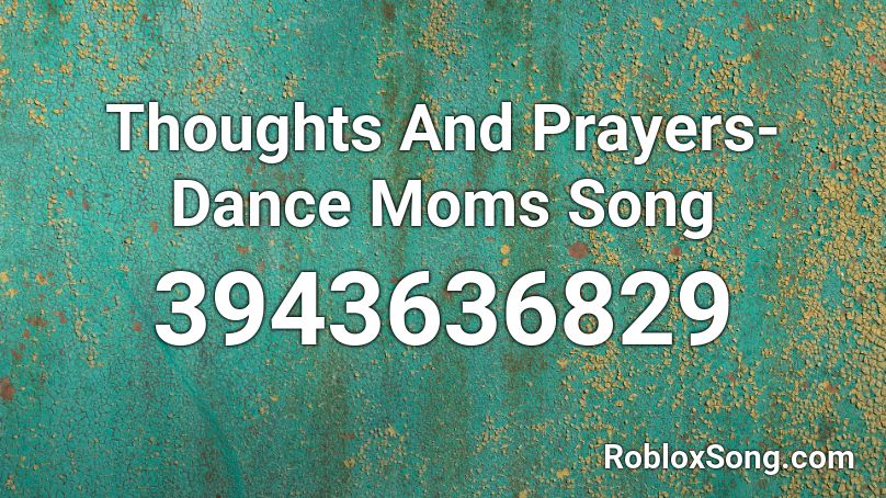 Thoughts And Prayers Dance Moms Song Roblox Id Roblox Music Codes - dance to this roblox song id