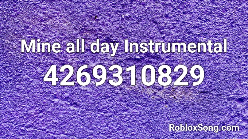 Mine all day Instrumental Roblox ID