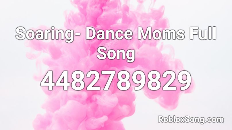 Soaring- Dance Moms Full Song Roblox ID