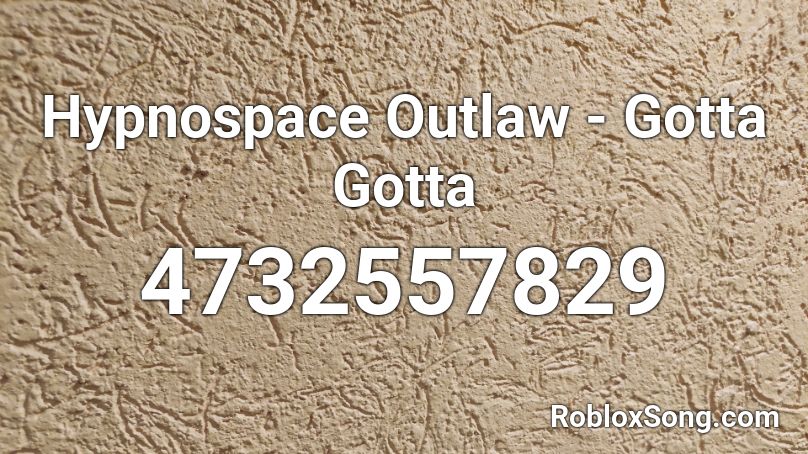 Hypnospace Outlaw - Gotta Gotta Roblox ID