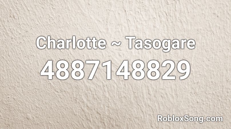 Charlotte ~ Tasogare Roblox ID