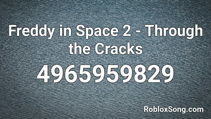 Freddy in Space 2 - Through the Cracks Roblox ID