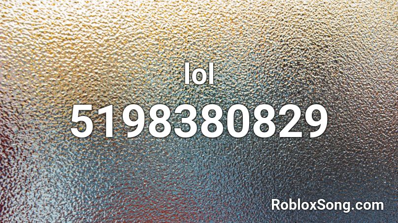 Lol Roblox Id Roblox Music Codes - lol the song from roblox