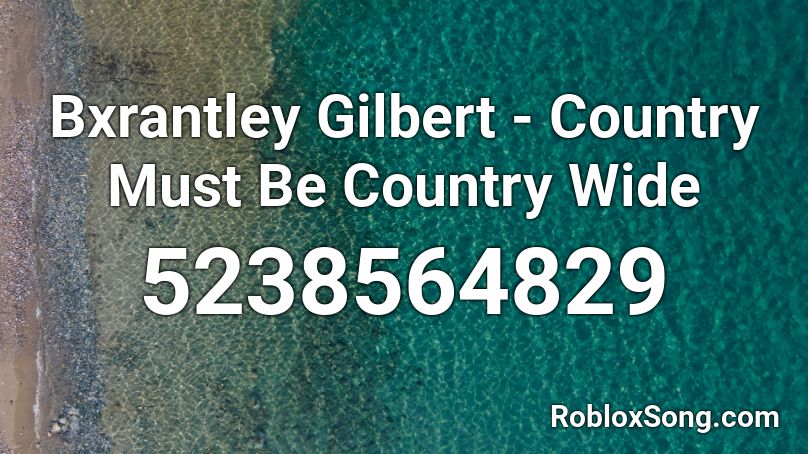 Bxrantley Gilbert - Country Must Be Country Wide Roblox ID