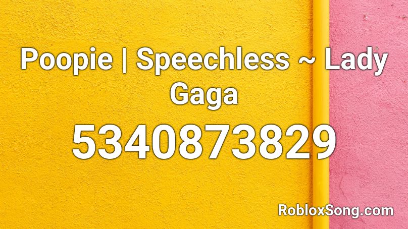 Poopie | Speechless ~ Lady Gaga Roblox ID