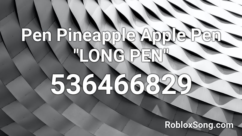 Pen Pineapple Apple Pen Long Pen Roblox Id Roblox Music Codes - apple pen roblox id
