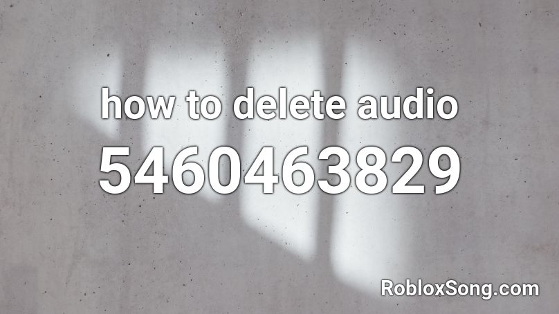 how to delete audio Roblox ID