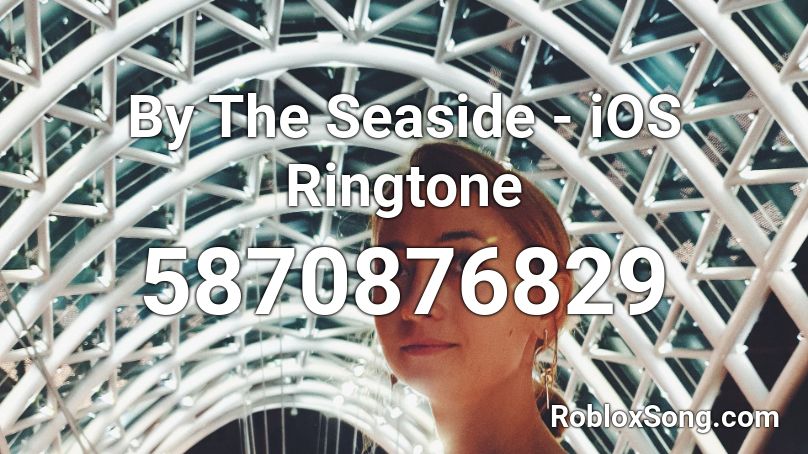 By The Seaside - iOS Ringtone Roblox ID