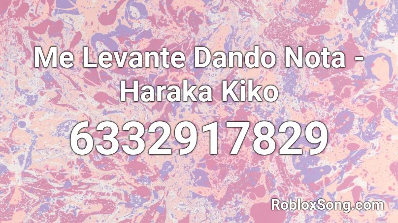 Me Levante Dando Nota - Haraka Kiko  Roblox ID