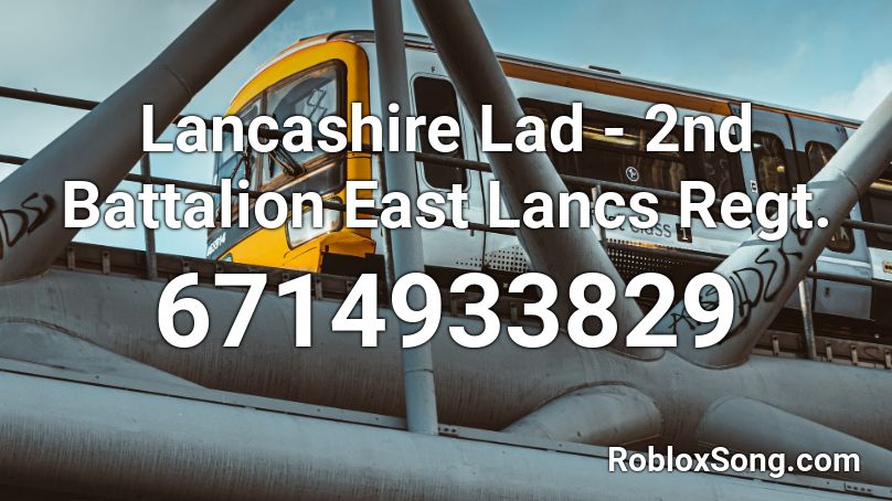 Lancashire Lad - East Lancs Regt. Roblox ID