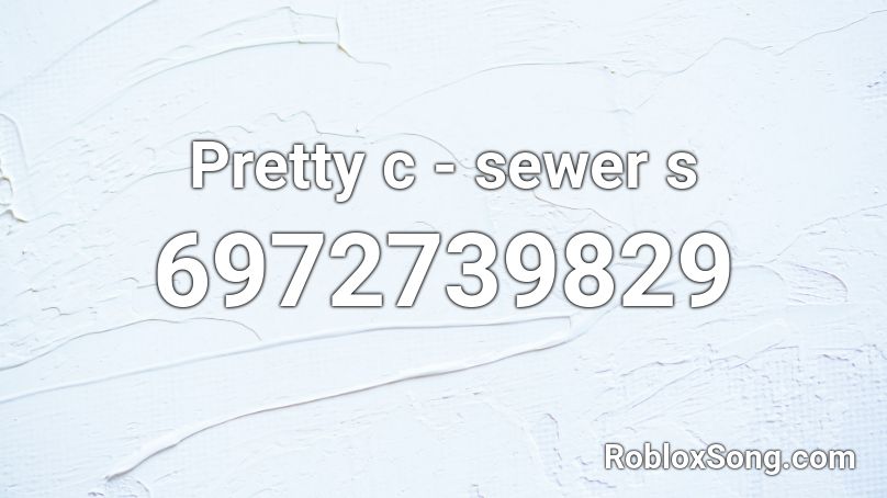 Pretty c - sewer s Roblox ID