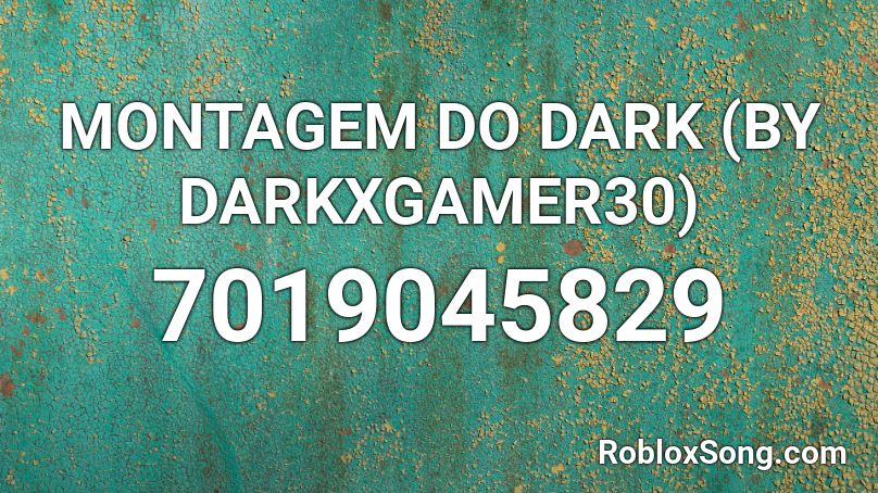 MONTAGEM DO DARK (BY DARKXGAMER30) Roblox ID