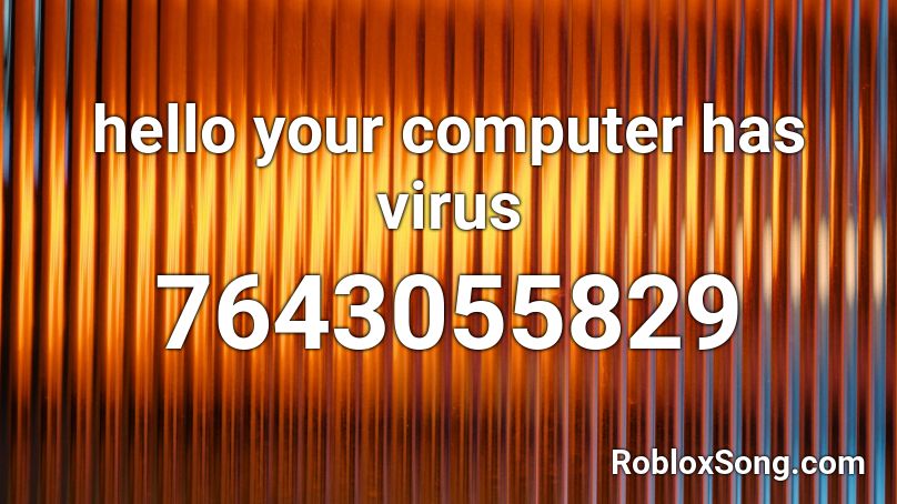 hello your computer has virus Roblox ID