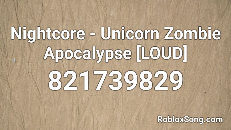 Nightcore Unicorn Zombie Apocalypse Loud Roblox Id Roblox Music Codes - roblox song zombie apocalypse