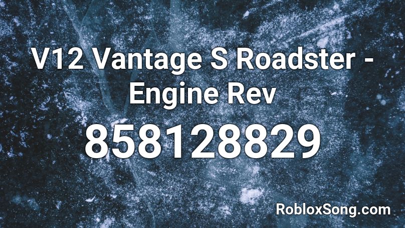 V12 Vantage S Roadster Engine Rev Roblox Id Roblox Music Codes - revving sounds roblox id