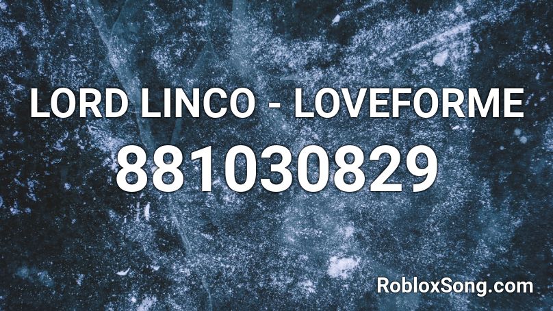 LORD LINCO - LOVEFORME Roblox ID