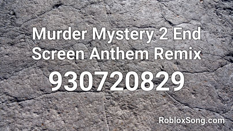 Murder Mystery 2 End Screen Anthem Remix Roblox ID