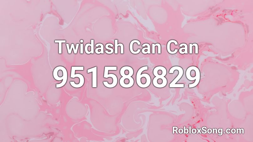 Twidash Can Can Roblox ID