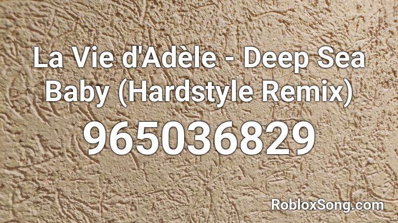 La Vie d'Adèle - Deep Sea Baby (Hardstyle Remix) Roblox ID