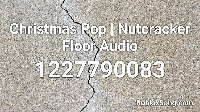 Christmas Pop | Nutcracker Floor Audio Roblox ID