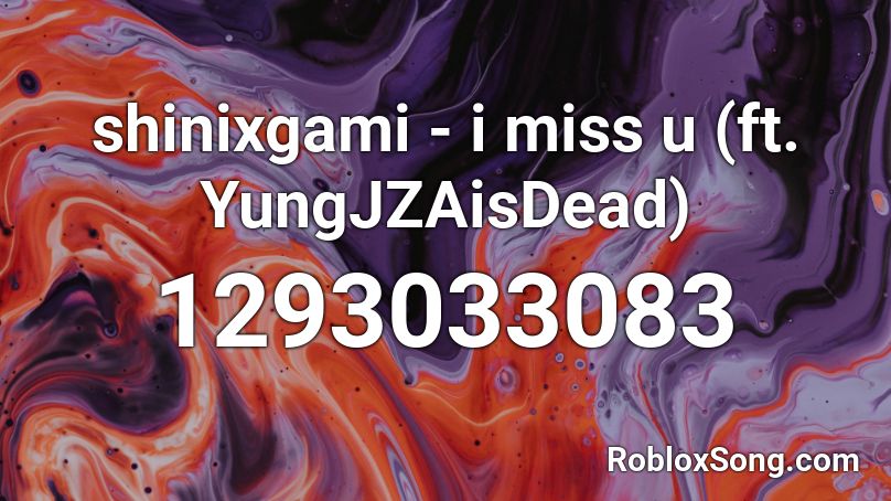 shinixgami - i miss u (ft. YungJZAisDead) Roblox ID