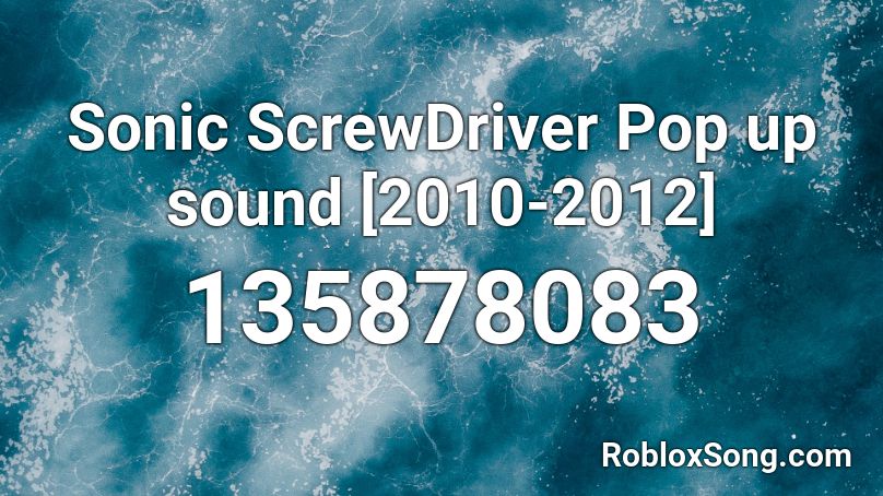 Sonic ScrewDriver Pop up sound [2010-2012] Roblox ID