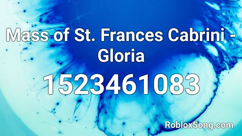 Mass of St. Frances Cabrini - Gloria Roblox ID