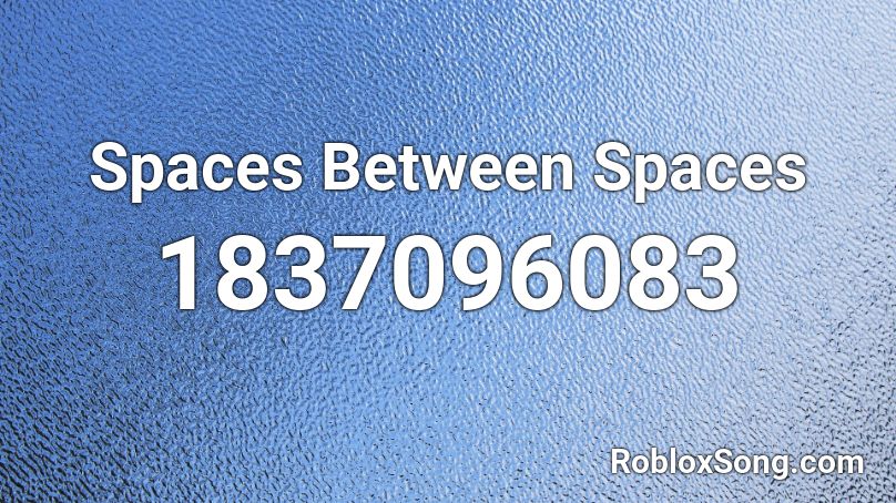 Spaces Between Spaces Roblox ID