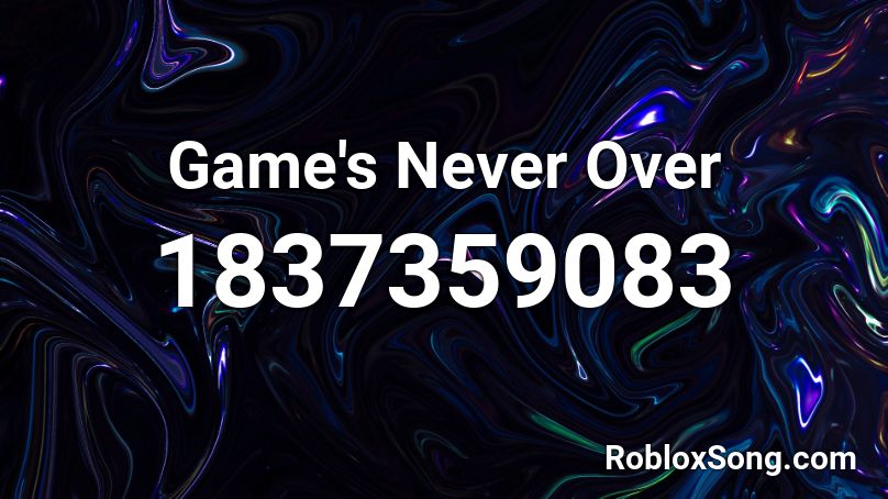 Game's Never Over Roblox ID