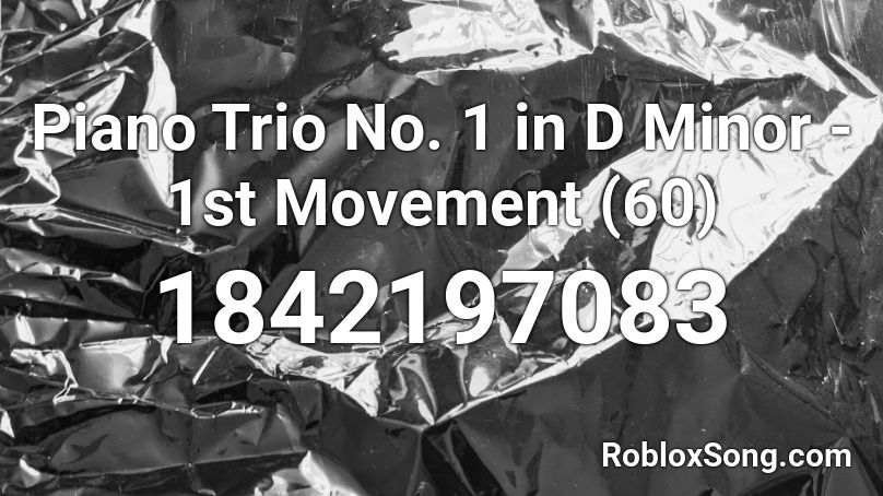 Piano Trio No. 1 in D Minor - 1st Movement (60) Roblox ID