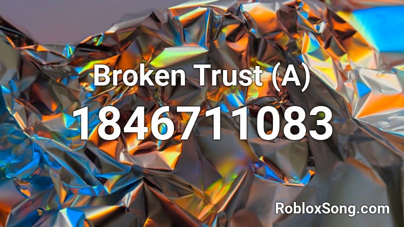 Broken Trust (A) Roblox ID