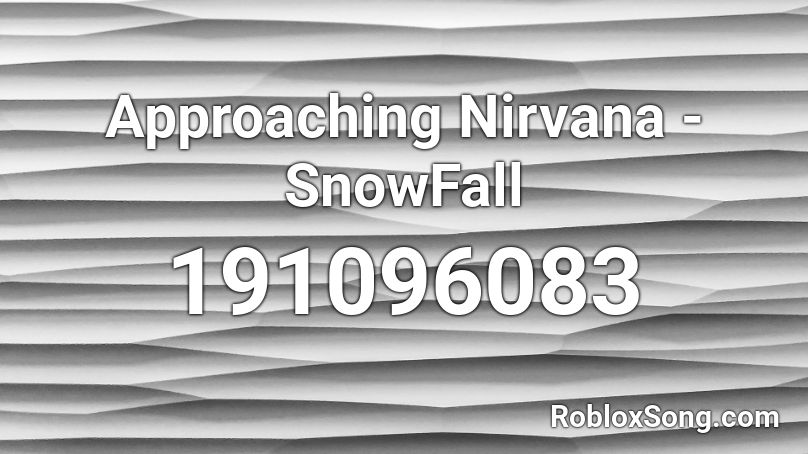 Approaching Nirvana - SnowFall Roblox ID