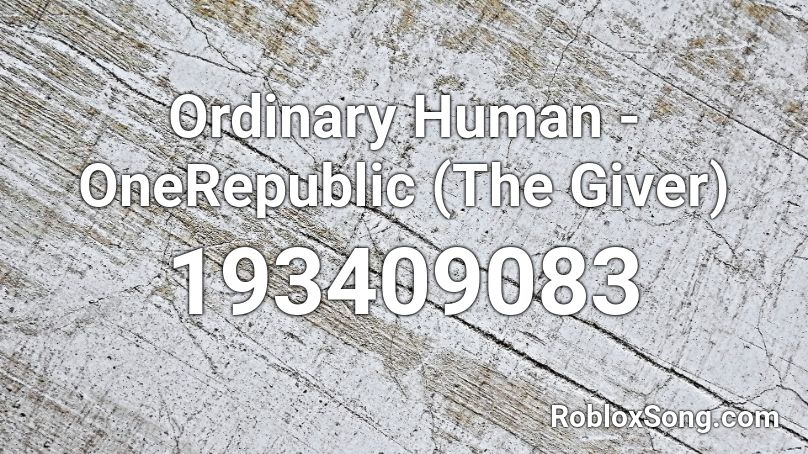 Ordinary Human - OneRepublic (The Giver) Roblox ID