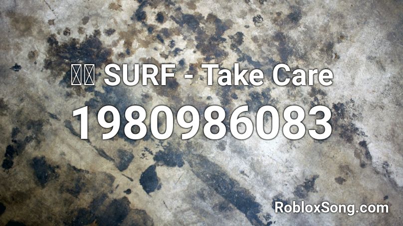 けｍ SURF - Take Care  Roblox ID