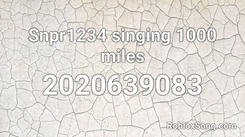 Snpr1234 Singing 1000 Miles Roblox Id Roblox Music Codes - 1000 miles roblox id
