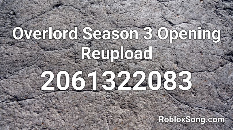 Overlord Season 3 Opening Reupload Roblox ID Roblox Music Codes 2061322083 