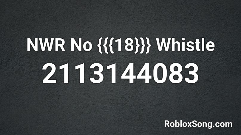 NWR No {{{18}}} Whistle Roblox ID