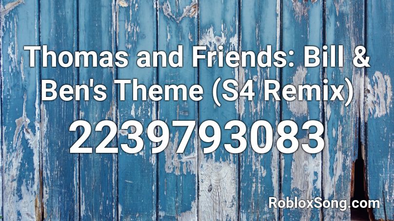 Thomas and Friends: Bill & Ben's Theme (S4 Remix) Roblox ID