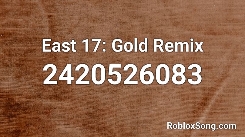 East 17: Gold Remix Roblox ID