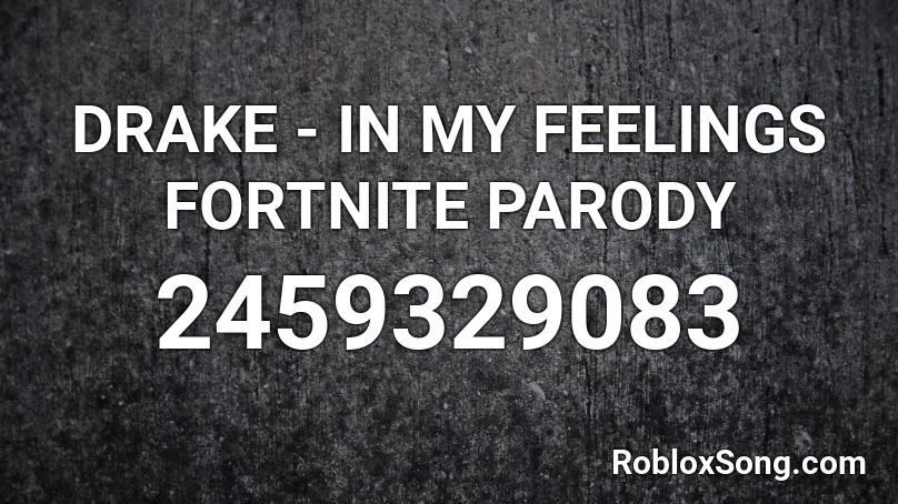 DRAKE - IN MY FEELINGS FORTNITE PARODY Roblox ID