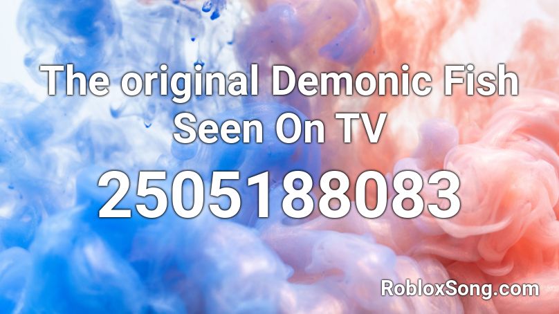 The original Demonic Fish Seen On TV Roblox ID